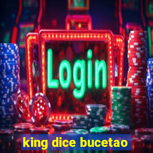 king dice bucetao